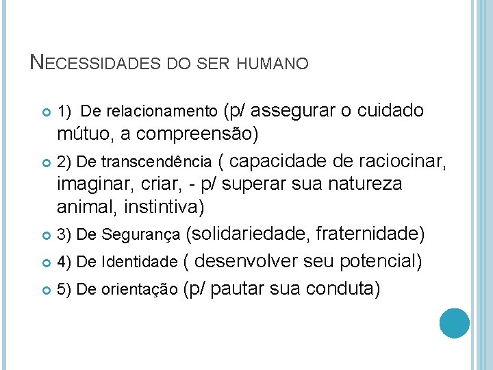 NECESSIDADES DO SER HUMANO 1) De relacionamento (p/ assegurar o cuidado mútuo, a compreensão)