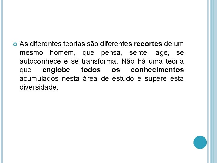  As diferentes teorias são diferentes recortes de um mesmo homem, que pensa, sente,