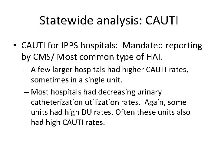 Statewide analysis: CAUTI • CAUTI for IPPS hospitals: Mandated reporting by CMS/ Most common