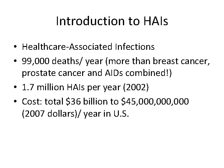 Introduction to HAIs • Healthcare-Associated Infections • 99, 000 deaths/ year (more than breast