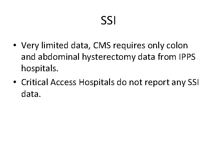 SSI • Very limited data, CMS requires only colon and abdominal hysterectomy data from
