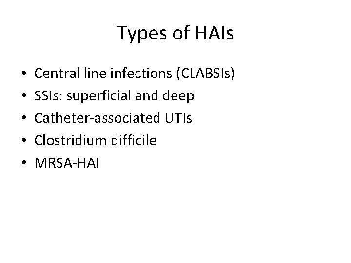 Types of HAIs • • • Central line infections (CLABSIs) SSIs: superficial and deep