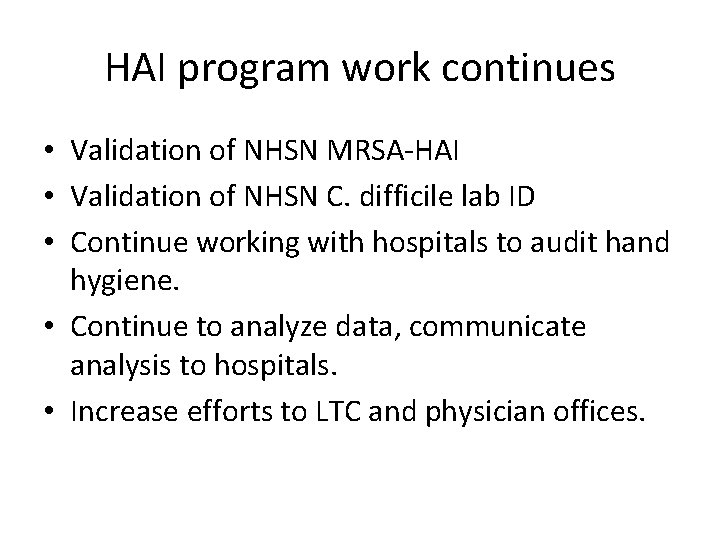 HAI program work continues • Validation of NHSN MRSA-HAI • Validation of NHSN C.