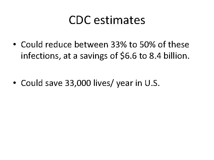 CDC estimates • Could reduce between 33% to 50% of these infections, at a