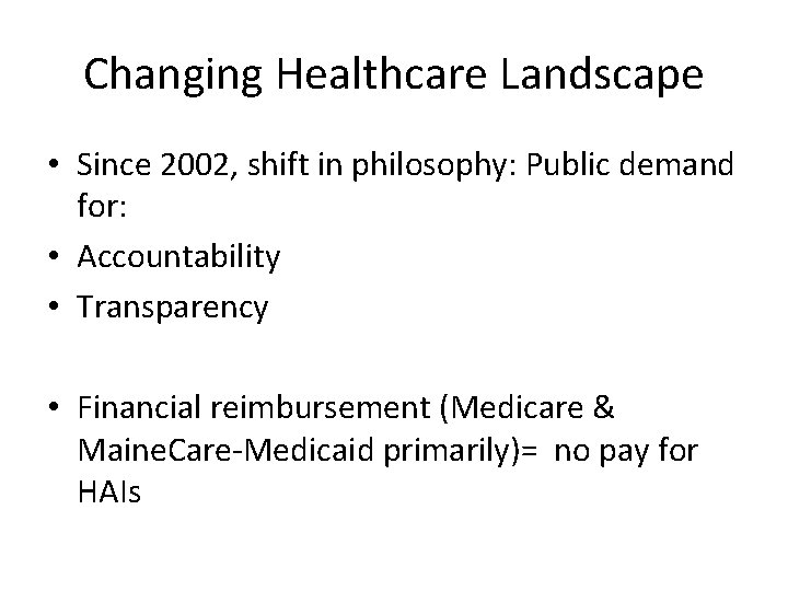Changing Healthcare Landscape • Since 2002, shift in philosophy: Public demand for: • Accountability