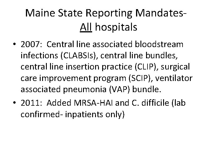 Maine State Reporting Mandates. All hospitals • 2007: Central line associated bloodstream infections (CLABSIs),