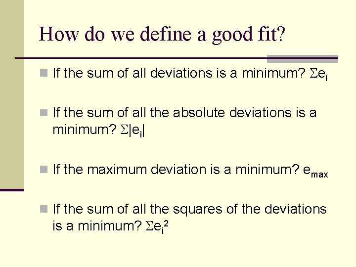 How do we define a good fit? n If the sum of all deviations