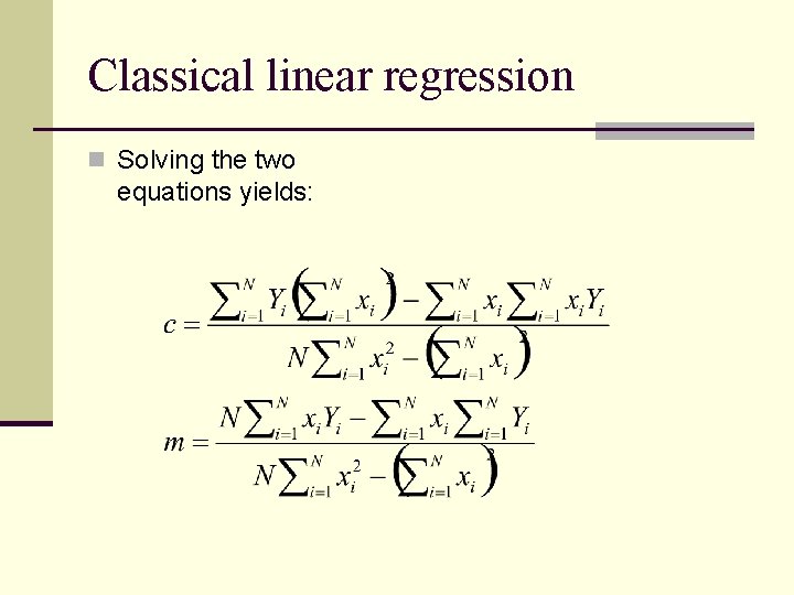 Classical linear regression n Solving the two equations yields: 