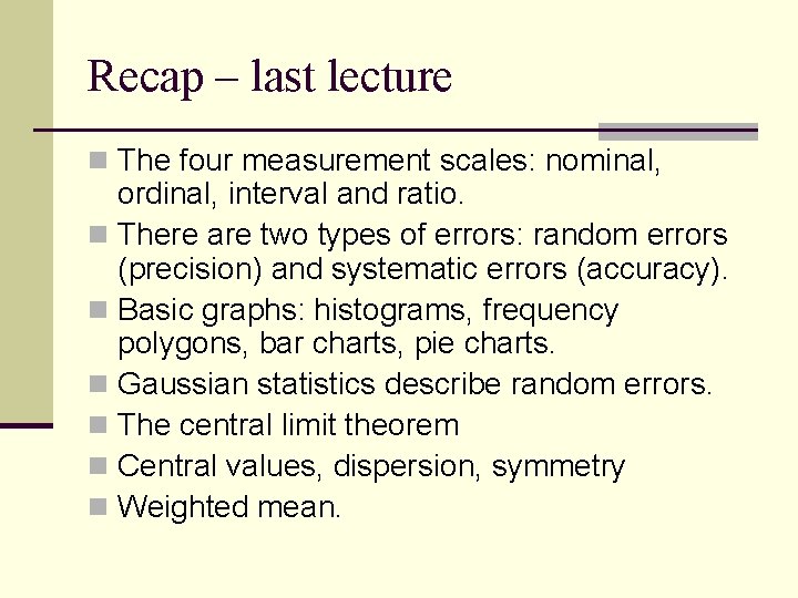Recap – last lecture n The four measurement scales: nominal, ordinal, interval and ratio.