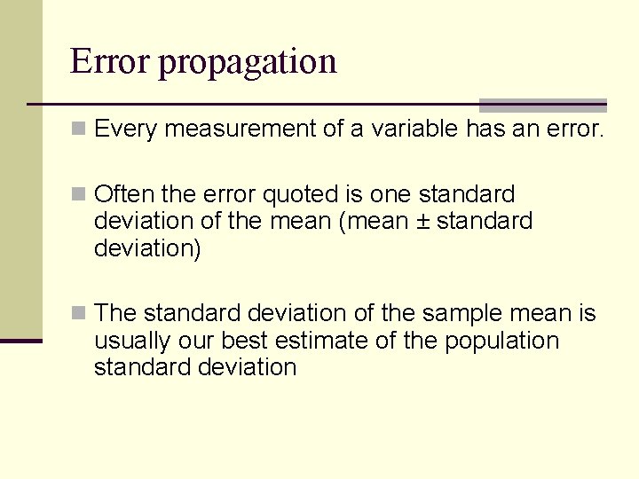 Error propagation n Every measurement of a variable has an error. n Often the