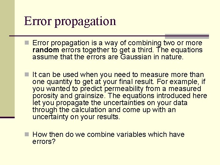 Error propagation n Error propagation is a way of combining two or more random