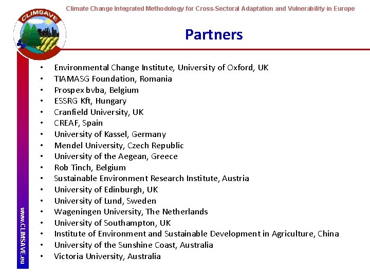 Climate Change Integrated Methodology for Cross-Sectoral Adaptation and Vulnerability in Europe Partners www. CLIMSAVE.