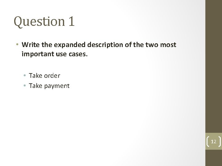Question 1 • Write the expanded description of the two most important use cases. Question 1 • Write the expanded description of the two most important use cases.