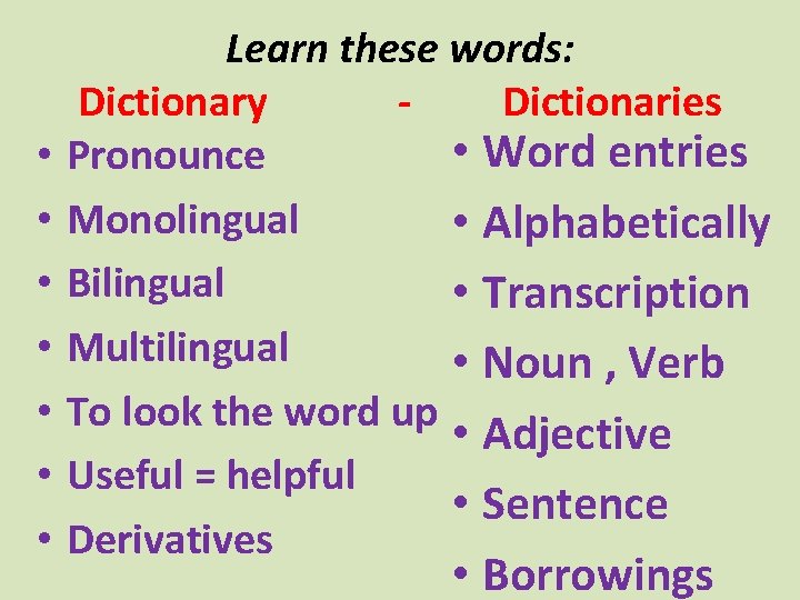  • • Learn these words: Dictionary Dictionaries • Word entries Pronounce Monolingual •