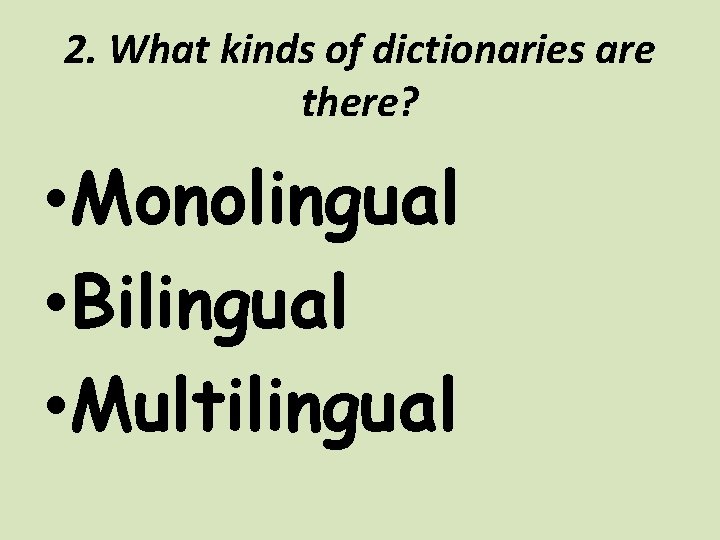 2. What kinds of dictionaries are there? • Monolingual • Bilingual • Multilingual 