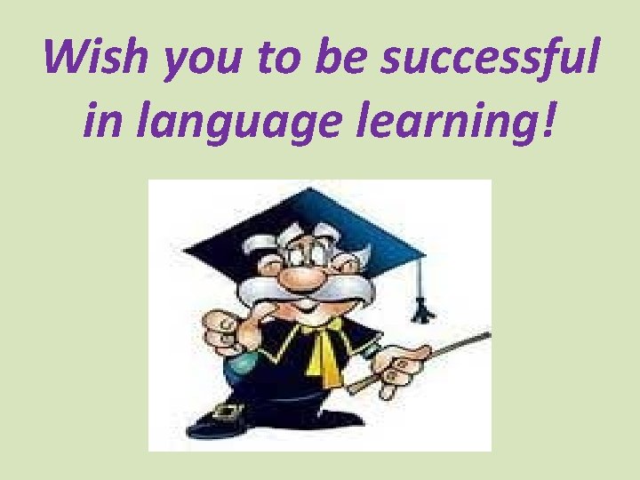 Wish you to be successful in language learning! 