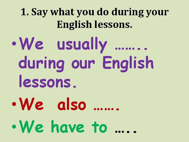 1. Say what you do during your English lessons. • We usually ……. .