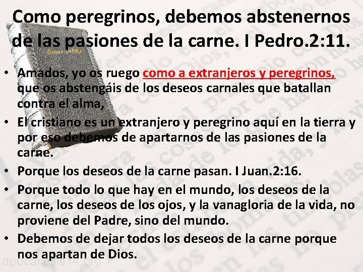 Como peregrinos, debemos abstenernos de las pasiones de la carne. I Pedro. 2: 11.