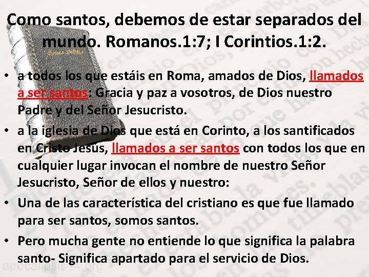 Como santos, debemos de estar separados del mundo. Romanos. 1: 7; I Corintios. 1: