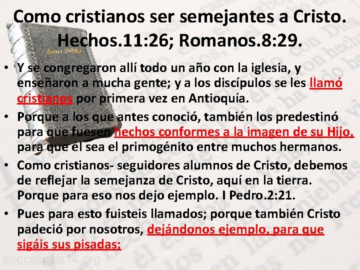 Como cristianos ser semejantes a Cristo. Hechos. 11: 26; Romanos. 8: 29. • Y