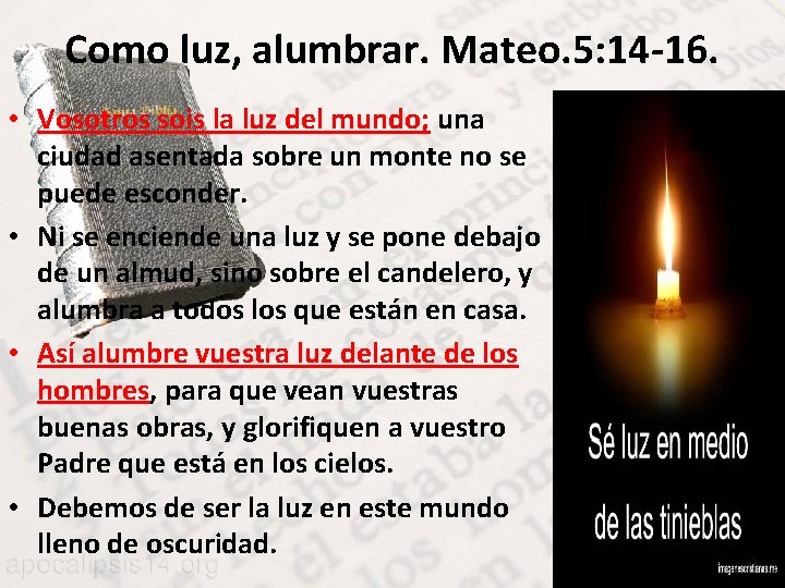 Como luz, alumbrar. Mateo. 5: 14 -16. • Vosotros sois la luz del mundo;