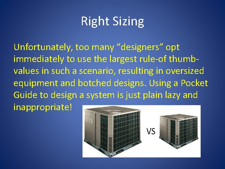 Right Sizing Unfortunately, too many “designers” opt immediately to use the largest rule-of thumbvalues