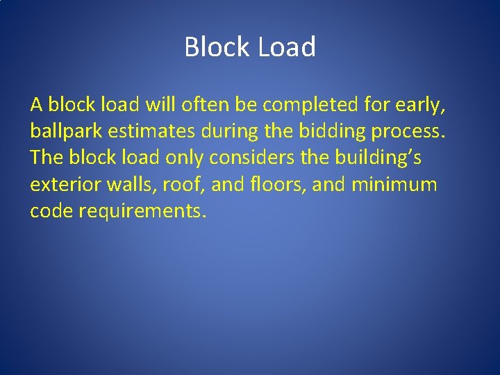 Block Load A block load will often be completed for early, ballpark estimates during