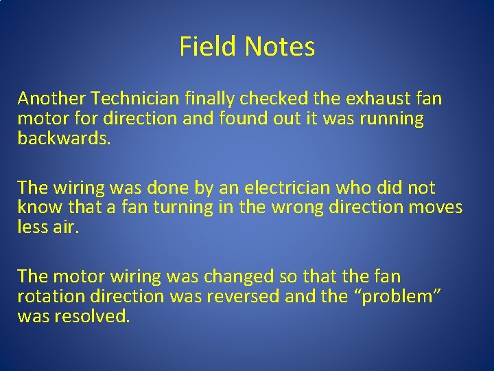 Field Notes Another Technician finally checked the exhaust fan motor for direction and found