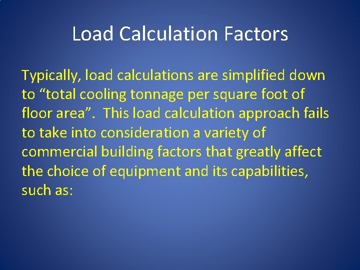 Load Calculation Factors Typically, load calculations are simplified down to “total cooling tonnage per