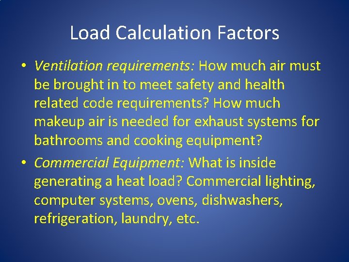 Load Calculation Factors • Ventilation requirements: How much air must be brought in to