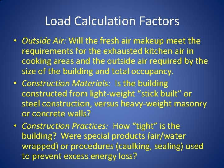 Load Calculation Factors • Outside Air: Will the fresh air makeup meet the requirements