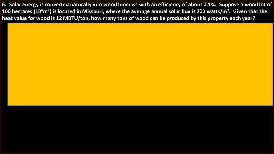 6. Solar energy is converted naturally into wood biomass with an efficiency of about