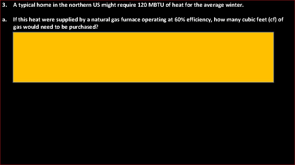 3. A typical home in the northern US might require 120 MBTU of heat