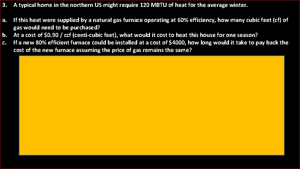 3. A typical home in the northern US might require 120 MBTU of heat