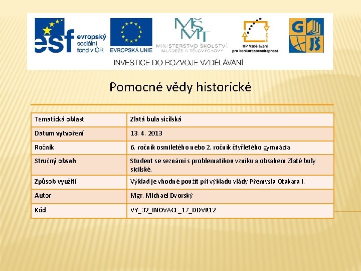 Pomocné vědy historické Tematická oblast Zlatá bula sicilská Datum vytvoření 13. 4. 2013 Ročník