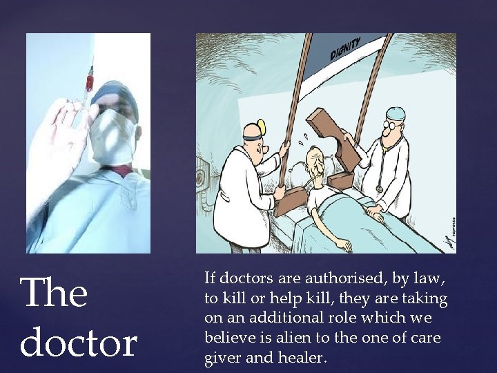 The doctor If doctors are authorised, by law, to kill or help kill, they