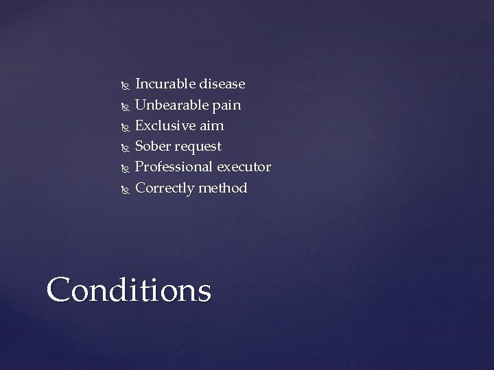  Incurable disease Unbearable pain Exclusive aim Sober request Professional executor Correctly method Conditions