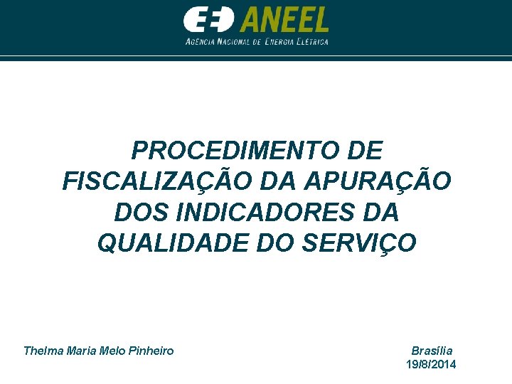 PROCEDIMENTO DE FISCALIZAÇÃO DA APURAÇÃO DOS INDICADORES DA QUALIDADE DO SERVIÇO Thelma Maria Melo PROCEDIMENTO DE FISCALIZAÇÃO DA APURAÇÃO DOS INDICADORES DA QUALIDADE DO SERVIÇO Thelma Maria Melo