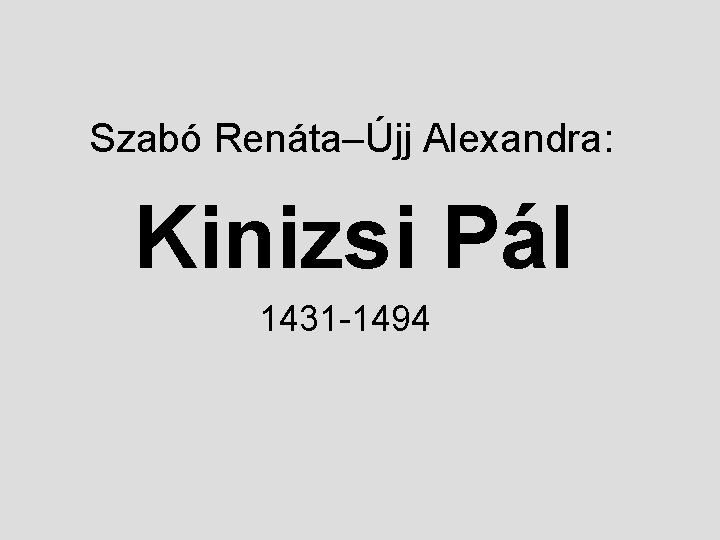Szabó Renáta–Újj Alexandra: Kinizsi Pál 1431 -1494 