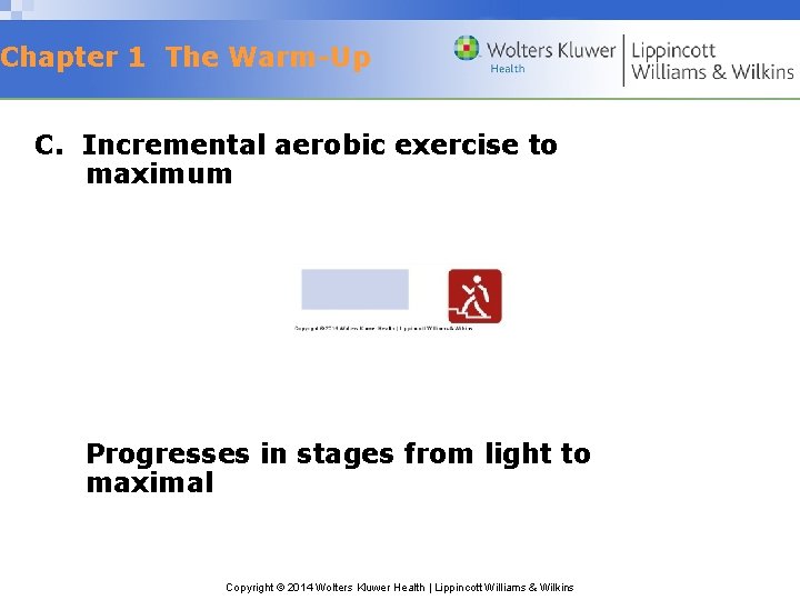 Chapter 1 The Warm-Up C. Incremental aerobic exercise to maximum Progresses in stages from