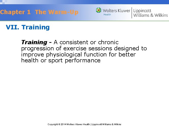 Chapter 1 The Warm-Up VII. Training - A consistent or chronic progression of exercise