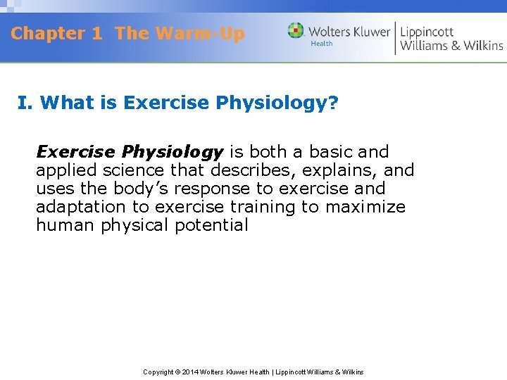 Chapter 1 The Warm-Up I. What is Exercise Physiology? Exercise Physiology is both a