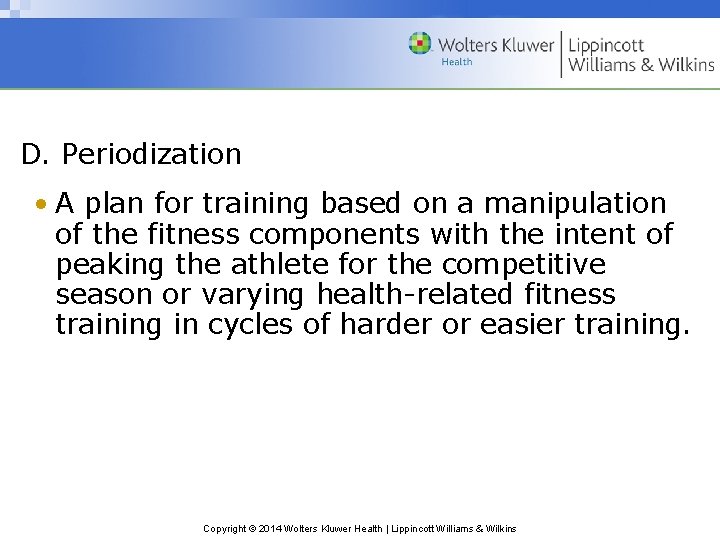 D. Periodization • A plan for training based on a manipulation of the fitness
