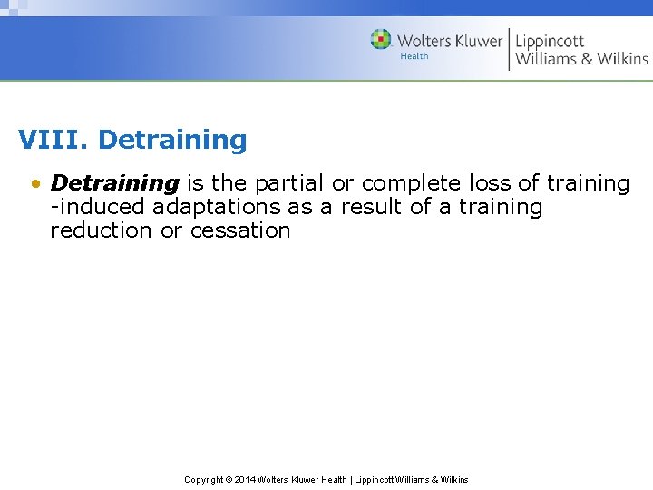 VIII. Detraining • Detraining is the partial or complete loss of training -induced adaptations