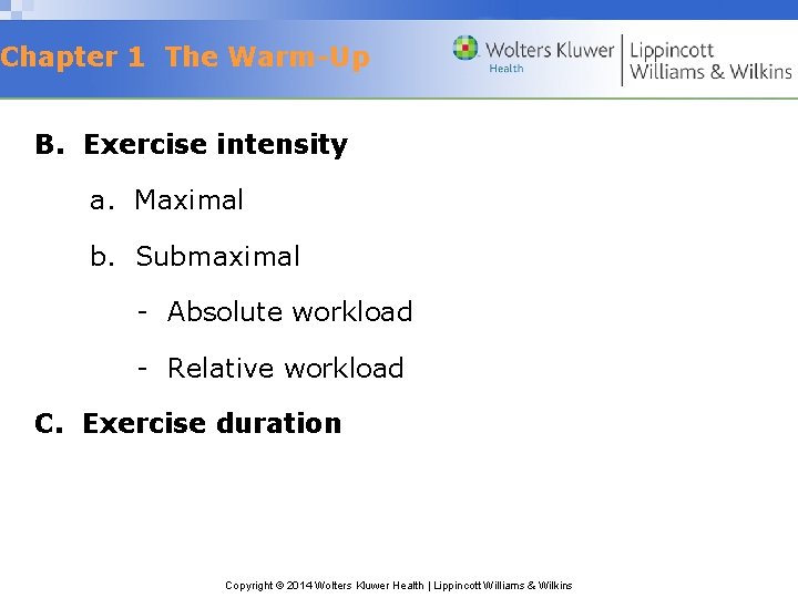 Chapter 1 The Warm-Up B. Exercise intensity a. Maximal b. Submaximal - Absolute workload