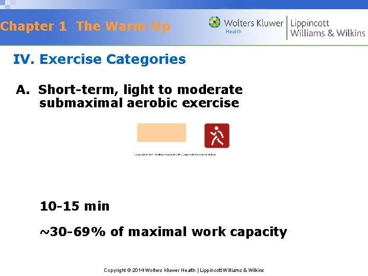 Chapter 1 The Warm-Up IV. Exercise Categories A. Short-term, light to moderate submaximal aerobic