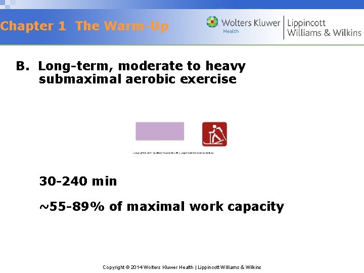 Chapter 1 The Warm-Up B. Long-term, moderate to heavy submaximal aerobic exercise 30 -240