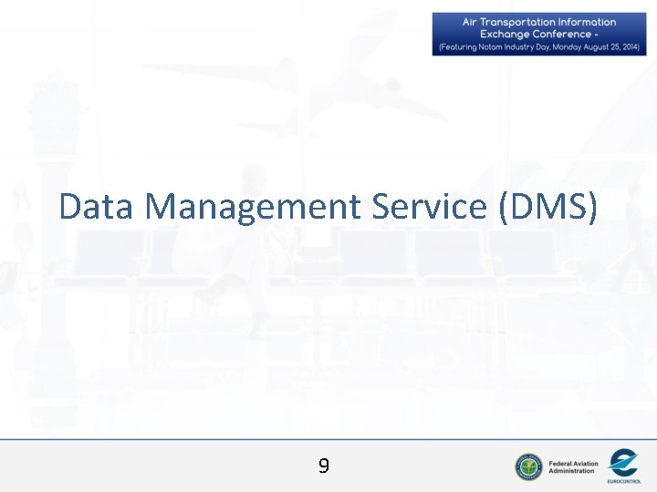 Data Management Service (DMS) 9 