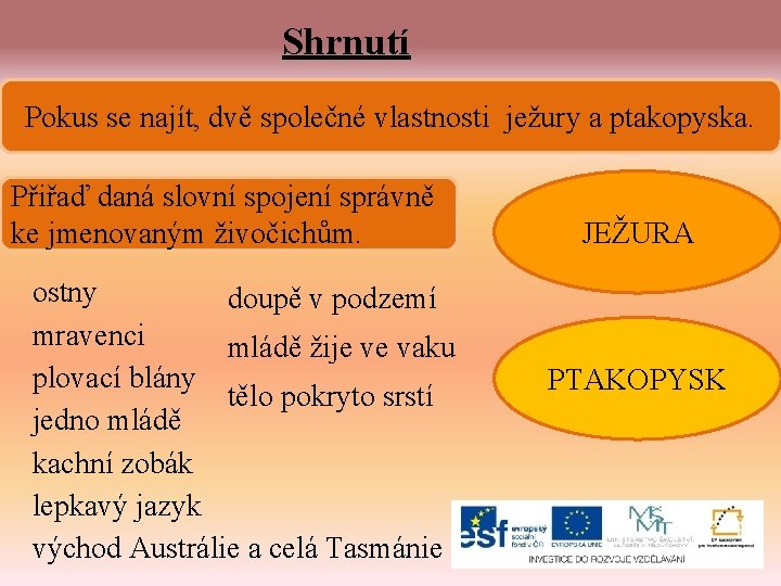 Shrnutí Pokus se najít, dvě společné vlastnosti ježury a ptakopyska. Přiřaď daná slovní spojení