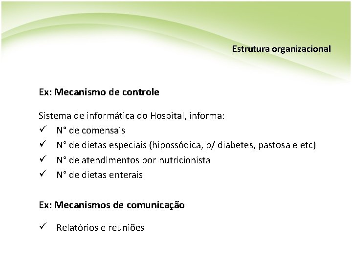 Estrutura organizacional Ex: Mecanismo de controle Sistema de informática do Hospital, informa: ü N°